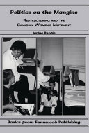 Politics on the margins : restructuring and the Canadian women's movement /