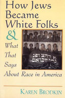 How Jews became white folks and what that says about race in America /