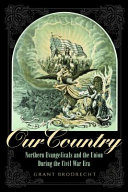 Our country : northern evangelicals and the Union during the Civil War era /