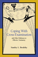 Coping with cross-examination and other pathways to effective testimony /