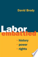 Labor embattled : history, power, rights /