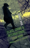 Class, crime and international film noir : globalizing America's dark art /
