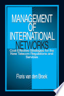 Management of international networks : cost-effective strategies for the new telecom regulations and services /