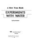 Experiments with water /