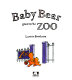 Baby Bear goes to the zoo /