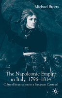 The Napoleonic empire in Italy, 1796-1814 : cultural imperialism in a European context? /