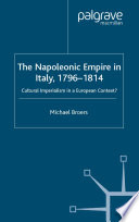 The Napoleonic Empire in Italy, 1796-1814 : Cultural Imperialism in a European Context? /