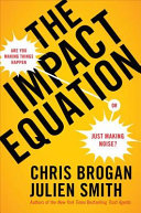 The impact equation : are you making things happen or just making noise? /