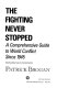 The fighting never stopped : a comprehensive guide to world conflict since 1945 /