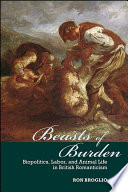 Beasts of burden : biopolitics, labor, and animal life in British Romanticism /