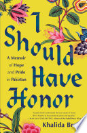 I should have honor : a memoir of hope and pride in Pakistan /