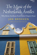 The music of the Netherlands Antilles : why eleven Antilleans knelt before Chopin's heart /