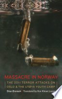 Massacre in Norway : the 2011 terror attacks on Oslo & the Utøya Youth Camp /