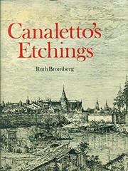 Canaletto's etchings : a catalogue and study illustrating and describing the known states, including those hitherto unrecorded /