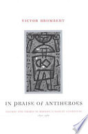 In praise of antiheroes : figures and themes in modern European literature, 1830-1980 /