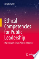 Ethical Competencies for Public Leadership : Pluralist Democratic Politics in Practice /