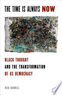 The time is always now : Black thought and the transformation of US Democracy /