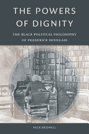 The powers of dignity : the black political philosophy of Frederick Douglass /