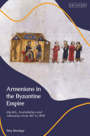 Armenians in the Byzantine Empire : identity, assimilation and alienation from 867 to 1098 /