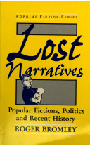 Lost narratives : popular fictions, politics, and recent history /