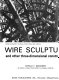 Wire sculpture and other three-dimensional construction /