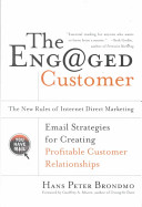 The eng@ged customer : the new rules of Internet direct marketing /