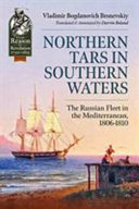 Northern tars in Southern waters : the Russian fleet in the Mediterranean, 1806-1810 /