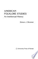 American folklore studies : an intellectual history /