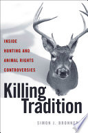 Killing tradition : inside hunting and animal rights controversies /
