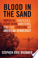 Blood in the sand : imperial fantasies, right-wing ambitions, and the erosion of American democracy /