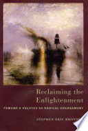 Reclaiming the enlightenment : toward a politics of radical engagement /