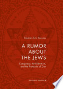A Rumor about the Jews : Conspiracy, Anti-Semitism, and the Protocols of Zion /
