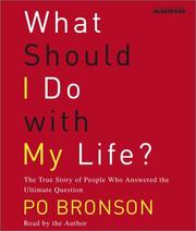 What should I do with my life? : the true story of people who answered the ultimate question /