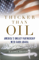 Thicker than oil : America's uneasy partnership with Saudi Arabia /