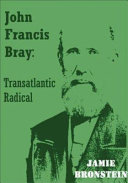 John Francis Bray : transatlantic radical /
