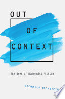 Out of context : the uses of modernist fiction /
