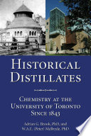 Historical distillates : chemistry at the University of Toronto since 1843 /