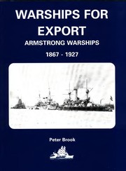 Warships for export : Armstrong warships, 1867-1927 /
