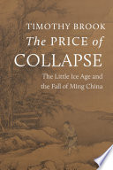 Price of collapse : the little ice age and the fall of Ming China /