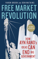 Free market revolution : how Ayn Rand's ideas can end big government /