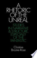 A rhetoric of the unreal : studies in narrative and structure, especially of the fantastic /