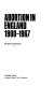 Abortion in England, 1900-1967 /