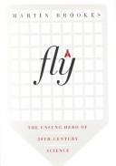 Fly : the unsung hero of twentieth-century science /
