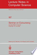 Seminar on Concurrency : Carnegie-Mellon University Pittsburgh, PA, July 9-11, 1984 /