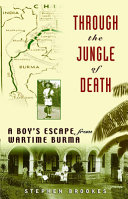 Through the jungle of death : a boy's escape from wartime Burma /