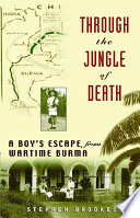 Through the jungle of death : a boy's wartime escape from Burma /