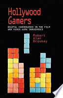 Hollywood gamers : digital convergence in the film and video game industries /