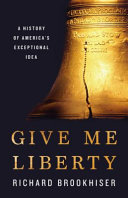 Give me liberty : a history of America's exceptional idea /