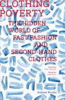 Clothing poverty : the hidden world of fast fashion and second-hand clothes /