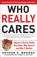Who really cares : the surprising truth about compassionate conversatism : America's charity divide--who gives, who doesn't, and why it matters /